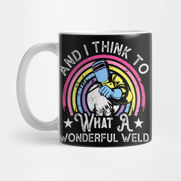 And I Think To Myself What A Wondeful Weld T Shirt For Women Men by Xamgi